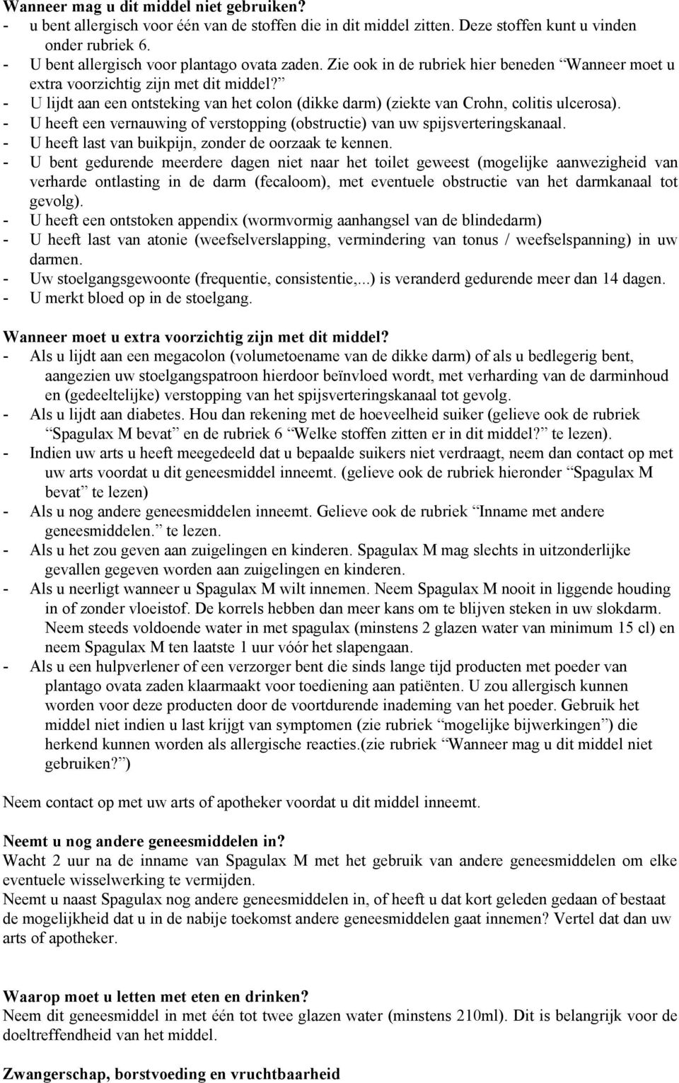 - U lijdt aan een ontsteking van het colon (dikke darm) (ziekte van Crohn, colitis ulcerosa). - U heeft een vernauwing of verstopping (obstructie) van uw spijsverteringskanaal.