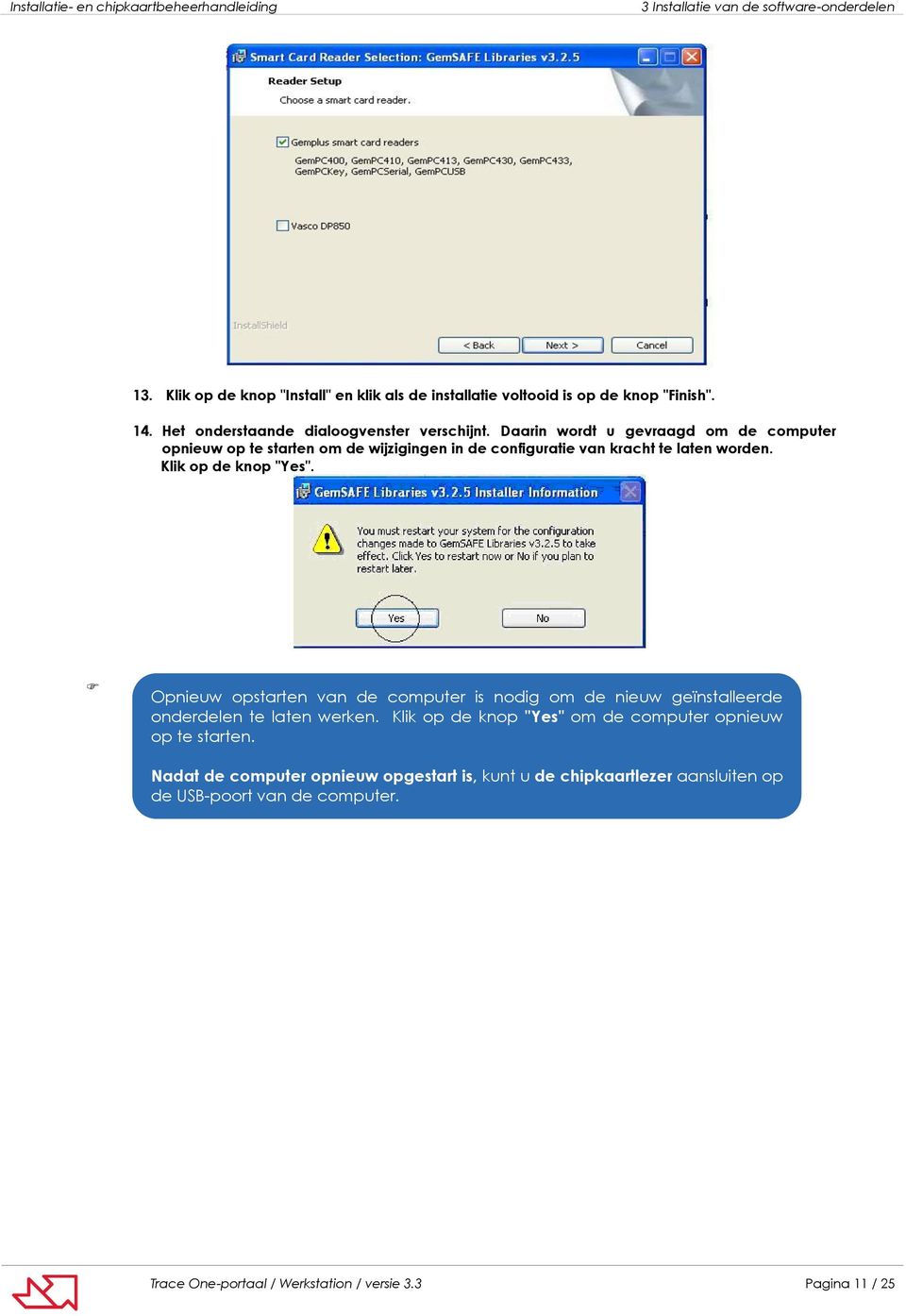 Daarin wordt u gevraagd om de computer opnieuw op te starten om de wijzigingen in de configuratie van kracht te laten worden. Klik op de knop "Yes".