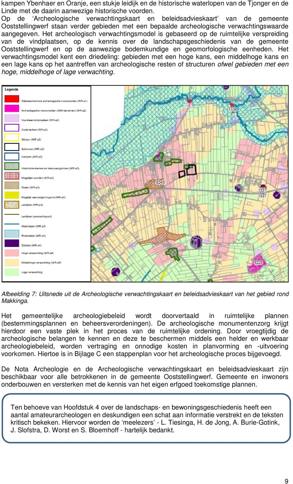 Het archeologisch verwachtingsmodel is gebaseerd op de ruimtelijke verspreiding van de vindplaatsen, op de kennis over de landschapsgeschiedenis van de gemeente Ooststellingwerf en op de aanwezige