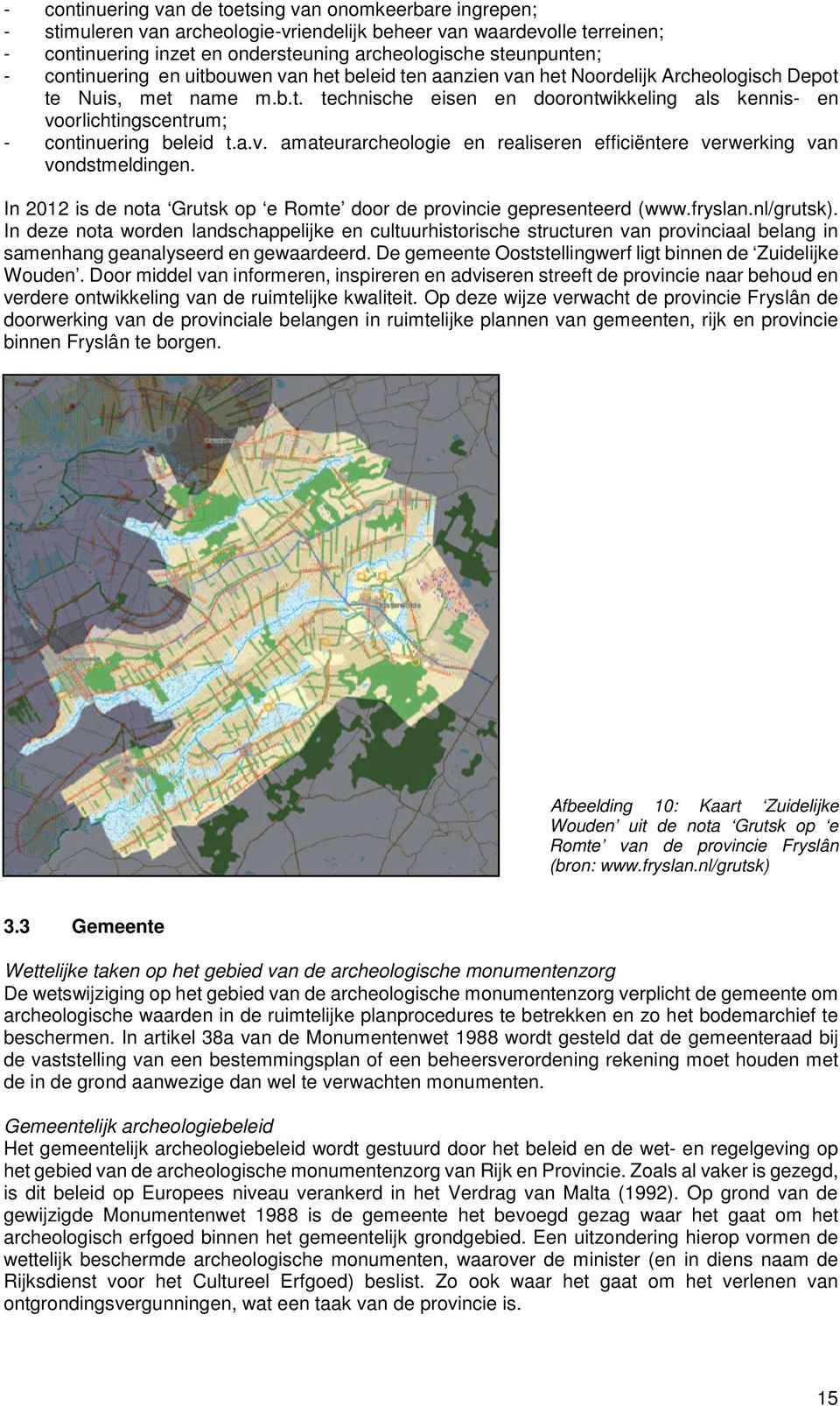 a.v. amateurarcheologie en realiseren efficiëntere verwerking van vondstmeldingen. In 2012 is de nota Grutsk op e Romte door de provincie gepresenteerd (www.fryslan.nl/grutsk).