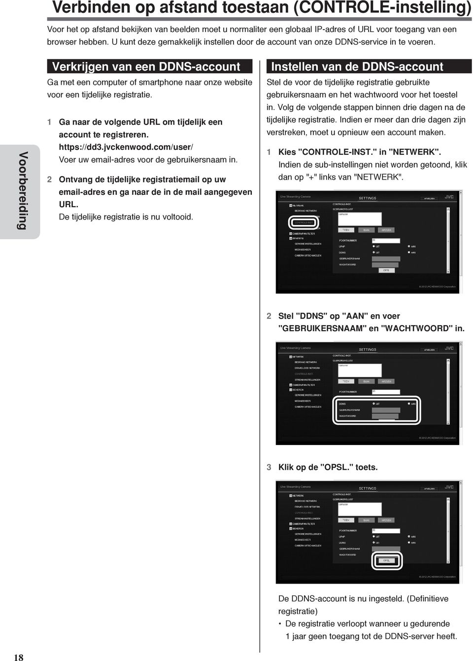 Voorbereiding Verkrijgen van een DDNS-account Ga met een computer of smartphone naar onze website voor een tijdelijke registratie. 1 Ga naar de volgende URL om tijdelijk een account te registreren.