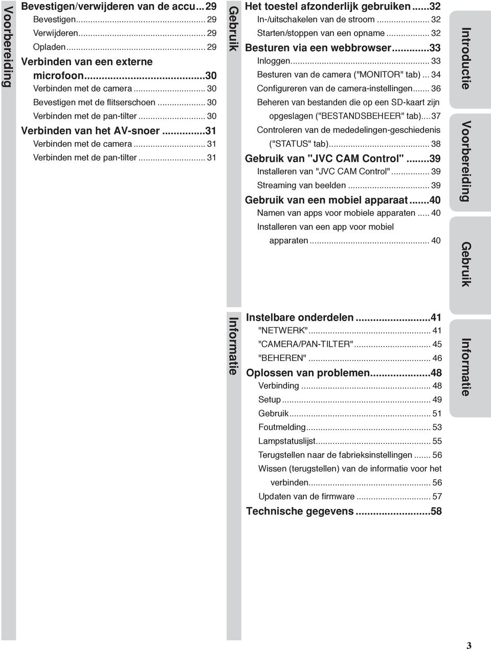 .. 31 Gebruik Informatie Het toestel afzonderlijk gebruiken...32 In-/uitschakelen van de stroom... 32 Starten/stoppen van een opname... 32 Besturen via een webbrowser...33 Inloggen.