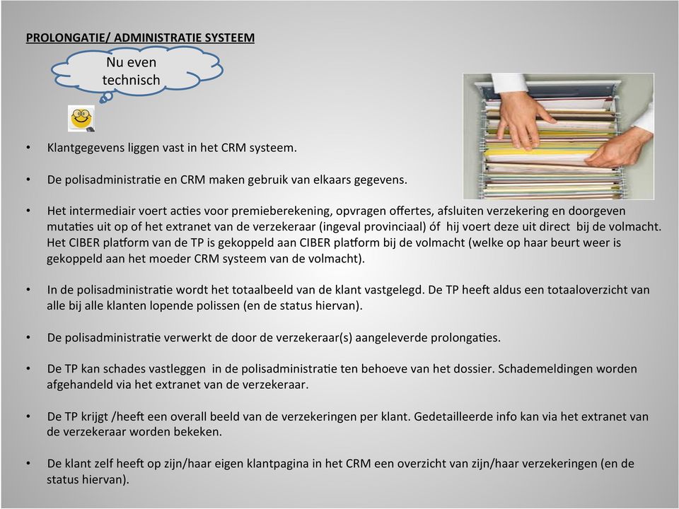 direct bij de volmacht. Het CIBER pla8orm van de TP is gekoppeld aan CIBER pla8orm bij de volmacht (welke op haar beurt weer is gekoppeld aan het moeder CRM systeem van de volmacht).