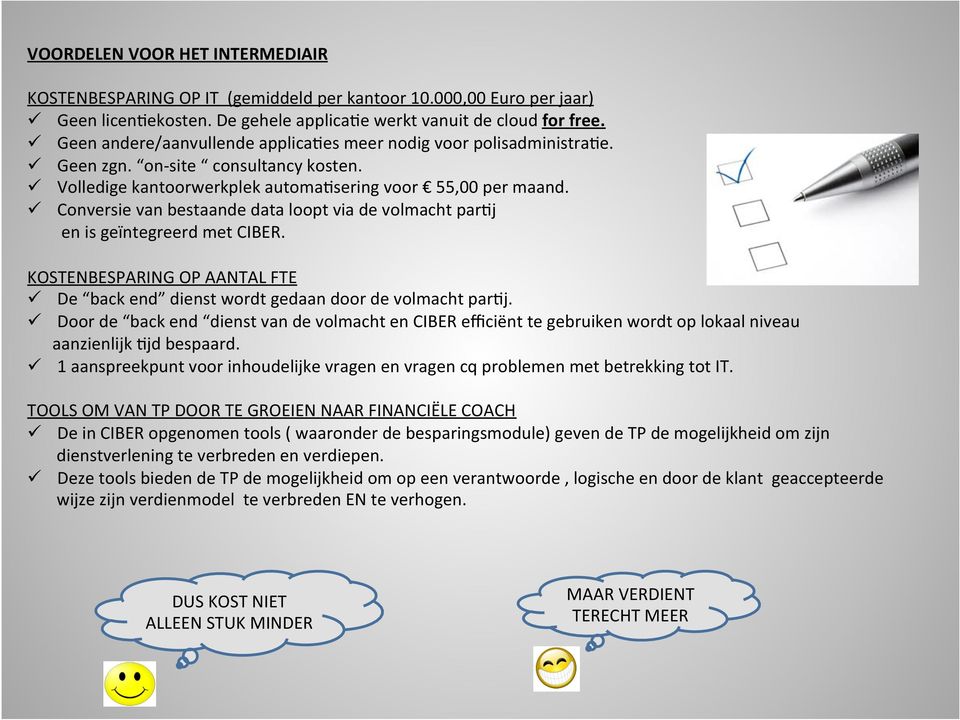 ü Conversie van bestaande data loopt via de volmacht parlj en is geïntegreerd met CIBER. KOSTENBESPARING OP AANTAL FTE ü De back end dienst wordt gedaan door de volmacht parlj.