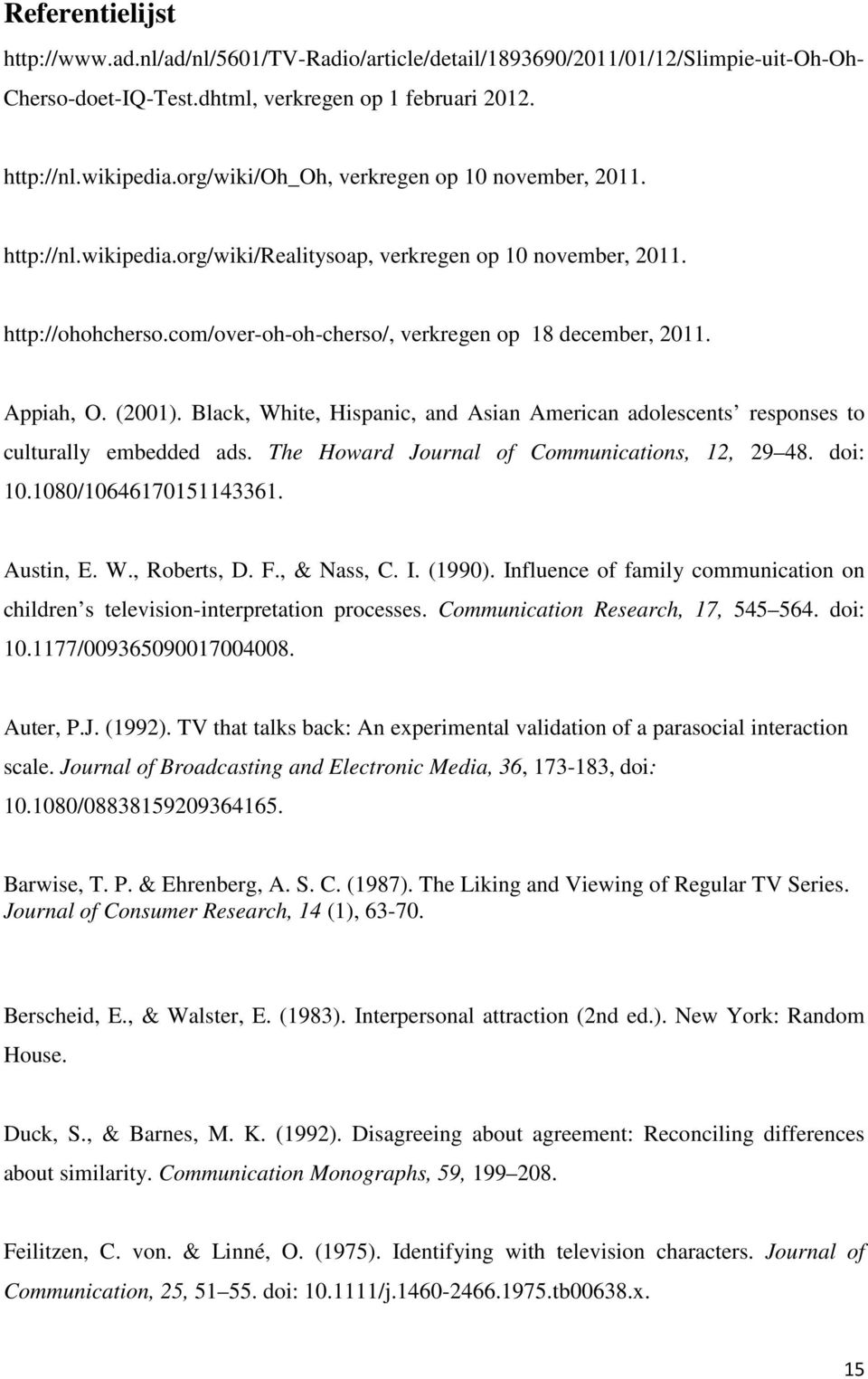 Appiah, O. (2001). Black, White, Hispanic, and Asian American adolescents responses to culturally embedded ads. The Howard Journal of Communications, 12, 29 48. doi: 10.1080/10646170151143361.