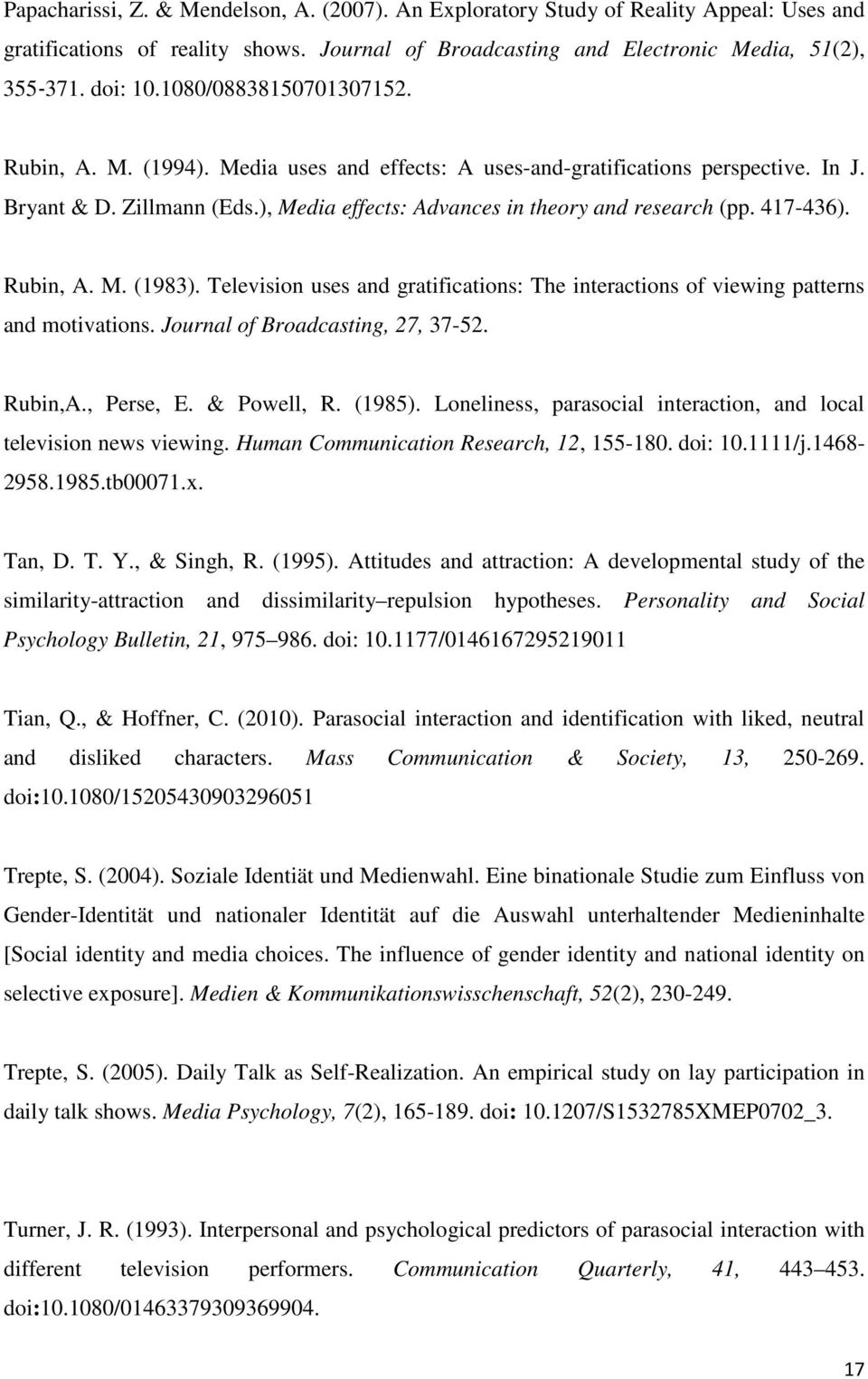 417-436). Rubin, A. M. (1983). Television uses and gratifications: The interactions of viewing patterns and motivations. Journal of Broadcasting, 27, 37-52. Rubin,A., Perse, E. & Powell, R. (1985).