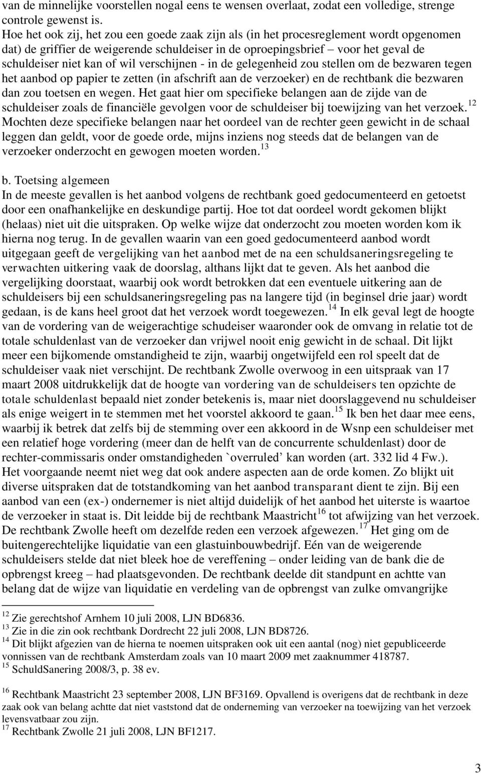 verschijnen - in de gelegenheid zou stellen om de bezwaren tegen het aanbod op papier te zetten (in afschrift aan de verzoeker) en de rechtbank die bezwaren dan zou toetsen en wegen.