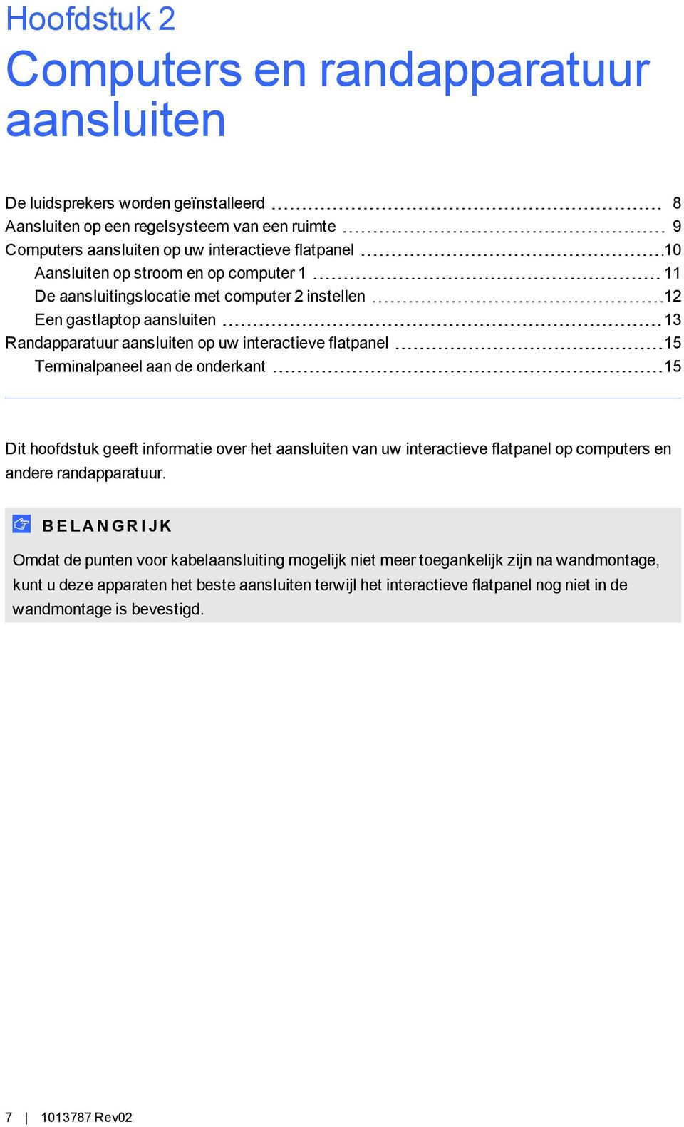 Terminalpaneel aan de onderkant 15 Dit hoofdstuk geeft informatie over het aansluiten van uw interactieve flatpanel op computers en andere randapparatuur.