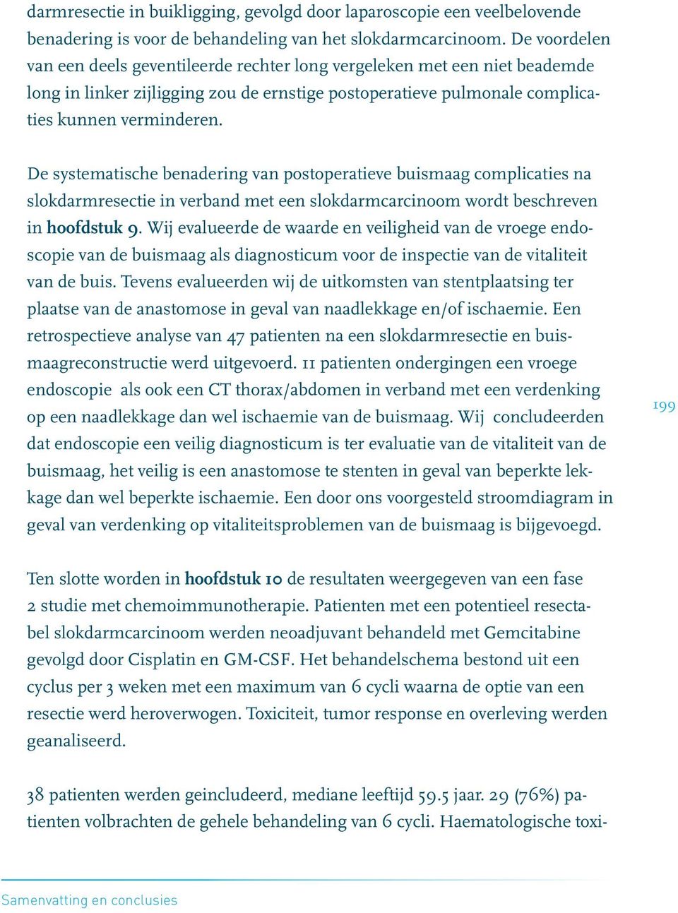 De systematische benadering van postoperatieve buismaag complicaties na slokdarmresectie in verband met een slokdarmcarcinoom wordt beschreven in hoofdstuk 9.