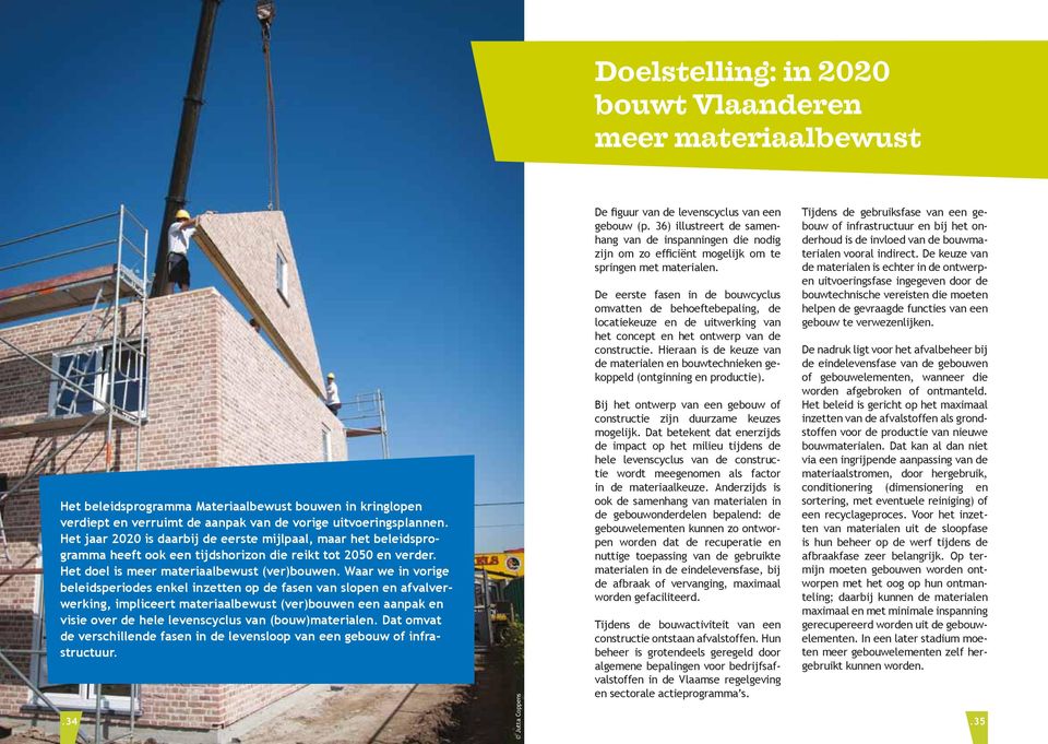 Waar we in vorige beleidsperiodes enkel inzetten op de fasen van slopen en afvalverwerking, impliceert materiaalbewust (ver)bouwen een aanpak en visie over de hele levenscyclus van (bouw)materialen.