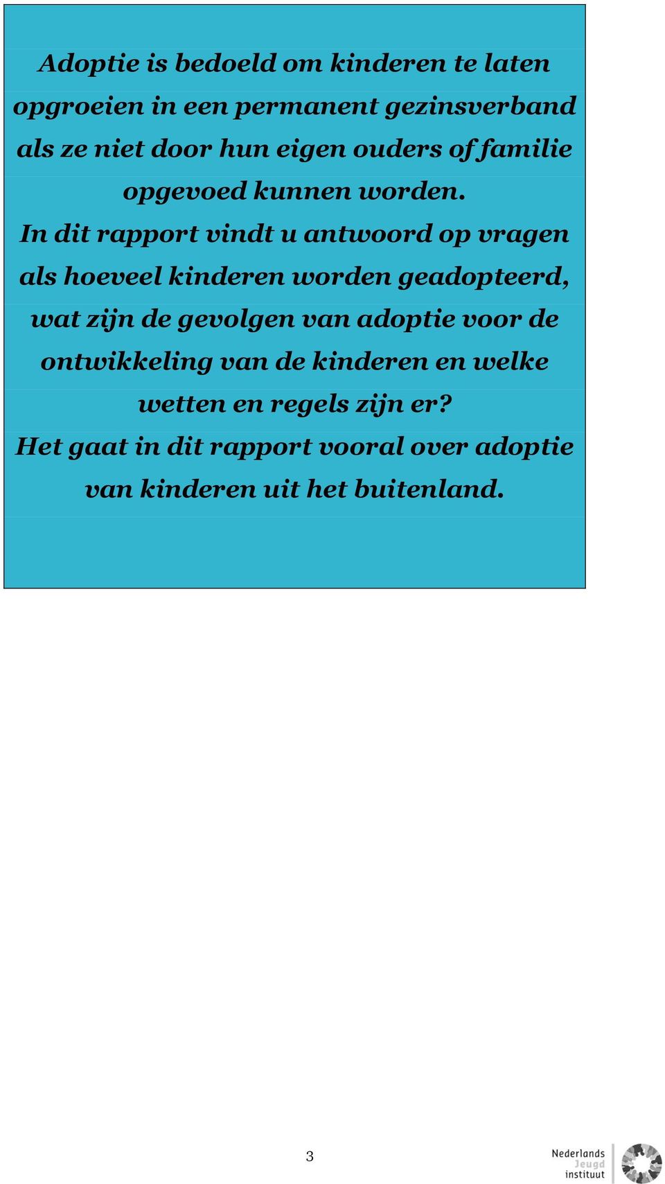 In dit rapport vindt u antwoord op vragen als hoeveel kinderen worden geadopteerd, wat zijn de gevolgen