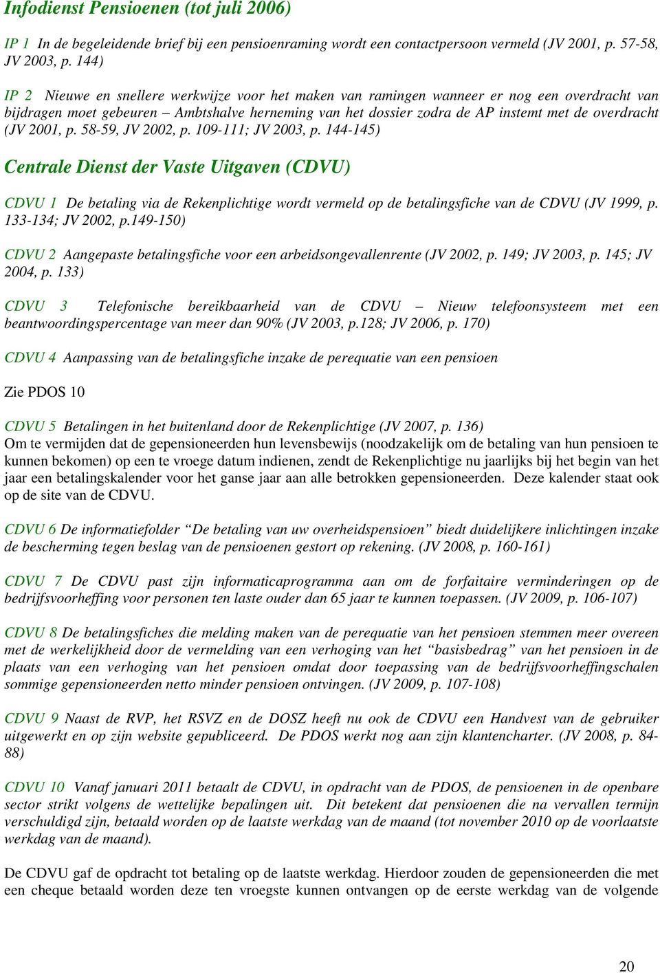 (JV 2001, p. 58-59, JV 2002, p. 109-111; JV 2003, p.