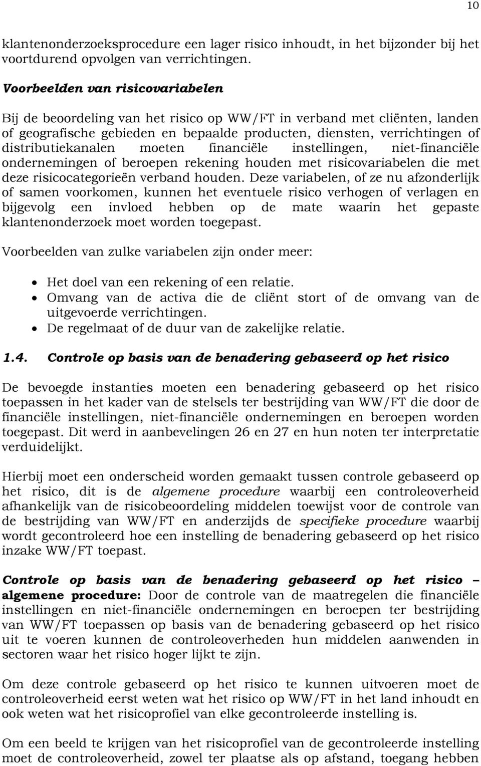 distributiekanalen moeten financiële instellingen, niet-financiële ondernemingen of beroepen rekening houden met risicovariabelen die met deze risicocategorieën verband houden.