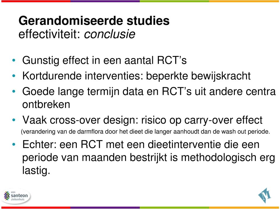 risico op carry-over effect (verandering van de darmflora door het dieet die langer aanhoudt dan de wash out