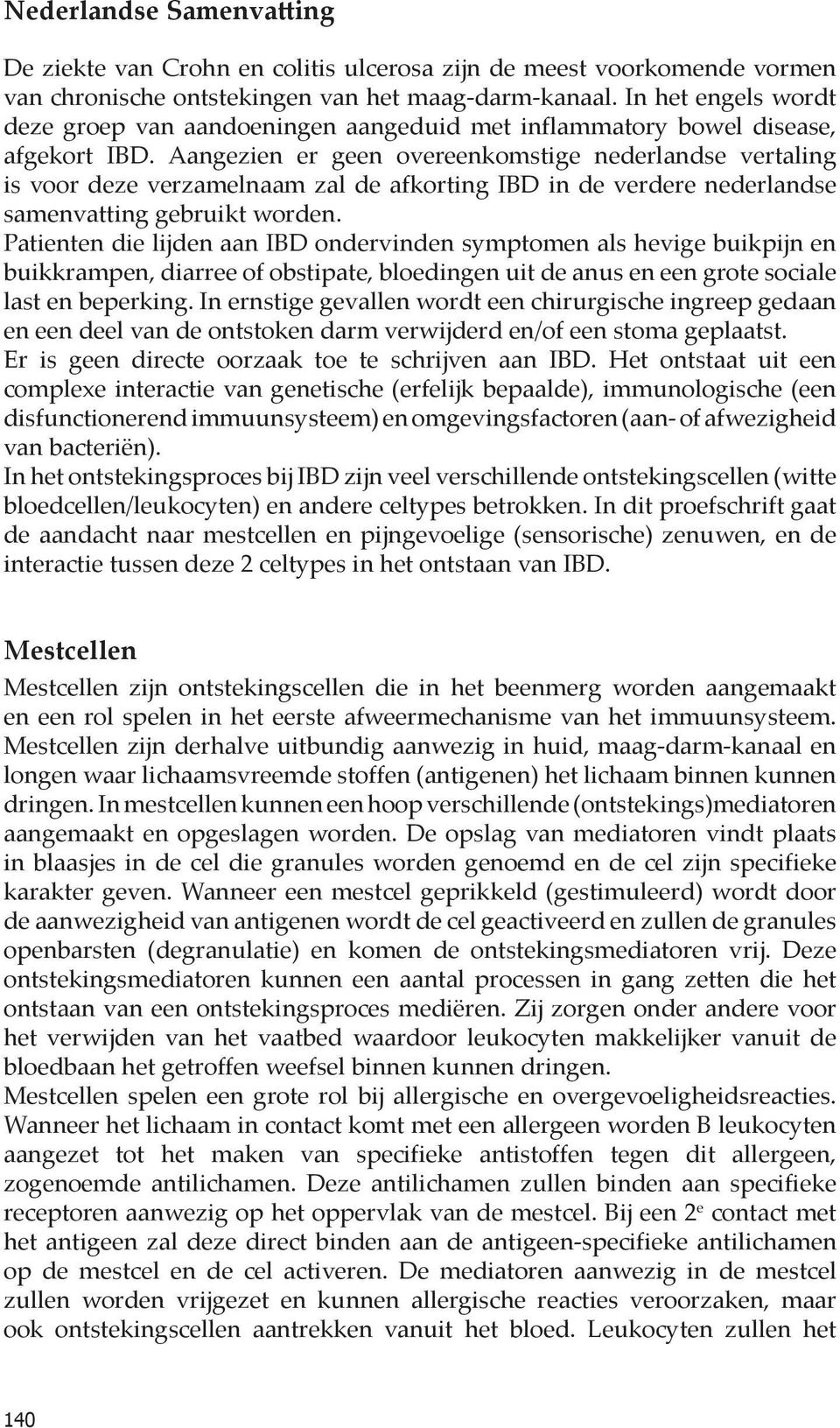 Aangezien er geen overeenkomstige nederlandse vertaling is voor deze verzamelnaam zal de afkorting IBD in de verdere nederlandse samenvatting gebruikt worden.