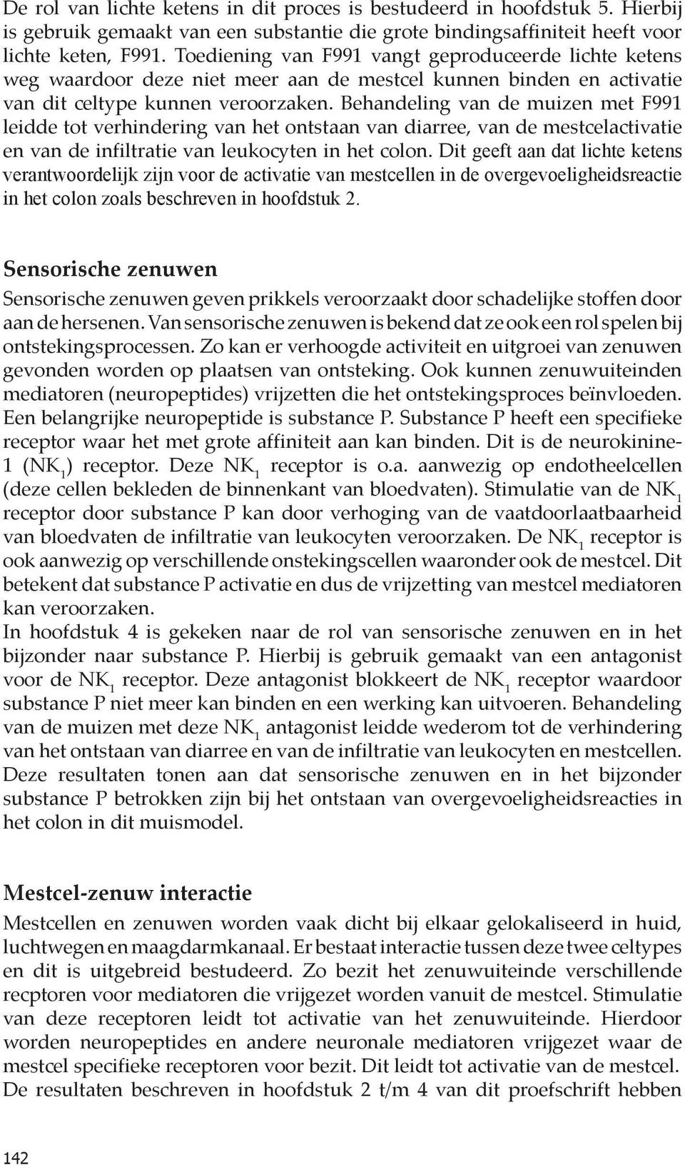 Behandeling van de muizen met F991 leidde tot verhindering van het ontstaan van diarree, van de mestcelactivatie en van de infiltratie van leukocyten in het colon.