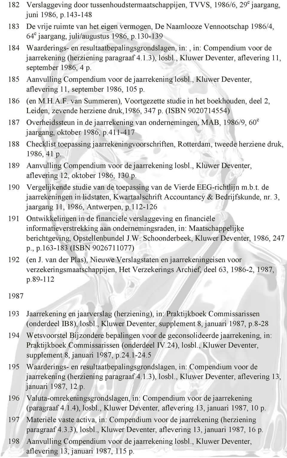 130-139 184 Waarderings- en resultaatbepalingsgrondslagen, in:, in: Compendium voor de jaarrekening (herziening paragraaf 4.1.3), losbl., Kluwer Deventer, aflevering 11, september 1986, 4 p.
