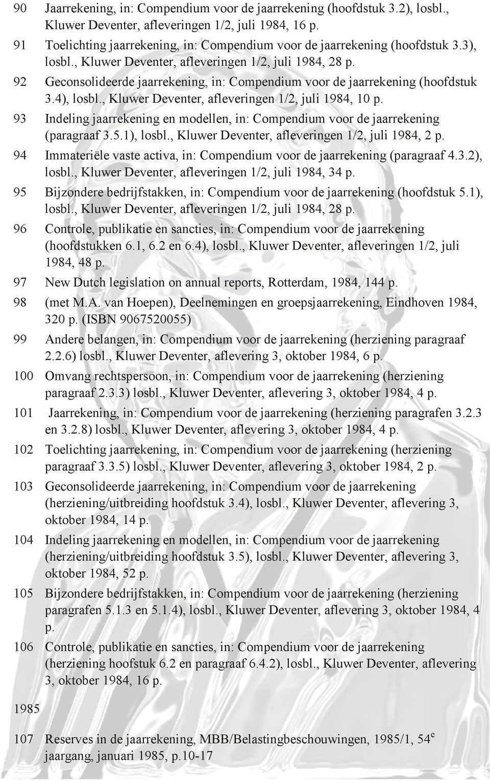 92 Geconsolideerde jaarrekening, in: Compendium voor de jaarrekening (hoofdstuk 3.4), losbl., Kluwer Deventer, afleveringen 1/2, juli 1984, 10 p.