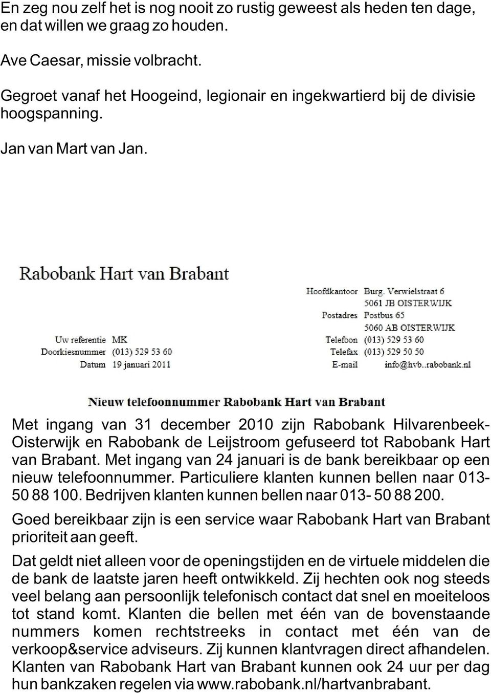 Met ingang van 31 december 2010 zijn Rabobank Hilvarenbeek- Oisterwijk en Rabobank de Leijstroom gefuseerd tot Rabobank Hart van Brabant.