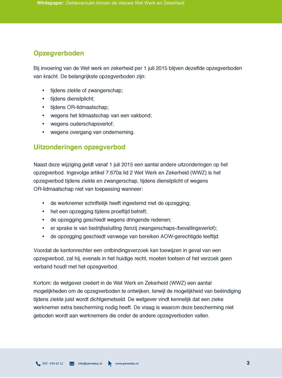 van onderneming. Uitzonderingen opzegverbod Naast deze wijziging geldt vanaf 1 juli 2015 een aantal andere uitzonderingen op het opzegverbod.