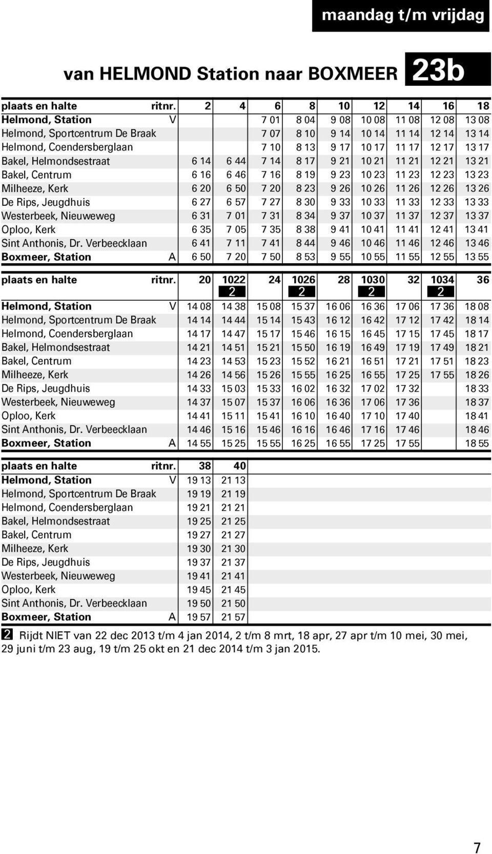 11 17 12 17 13 17 Bakel, Helmondsestraat 6 14 6 44 7 14 8 17 9 21 10 21 11 21 12 21 13 21 Bakel, Centrum 6 16 6 46 7 16 8 19 9 23 10 23 11 23 12 23 13 23 Milheeze, Kerk 6 20 6 50 7 20 8 23 9 26 10 26