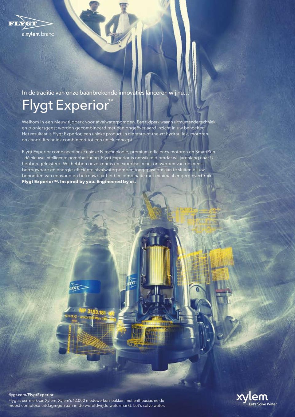 Het resultaat is Flygt Experior, een unieke productlijn die state-of-the-art hydrauliek, motoren en aandrijftechniek combineert tot een uniek concept.