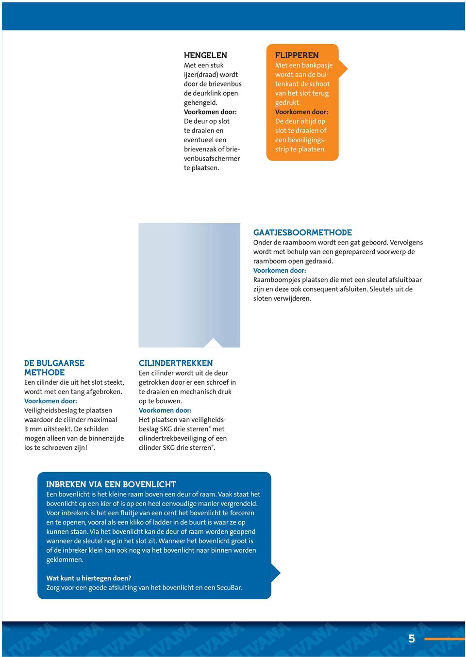 GTJSOORMTHO Onder de raamboom wordt een gat geboord. Vervolgens wordt met behulp van een geprepareerd voorwerp de raamboom open gedraaid.