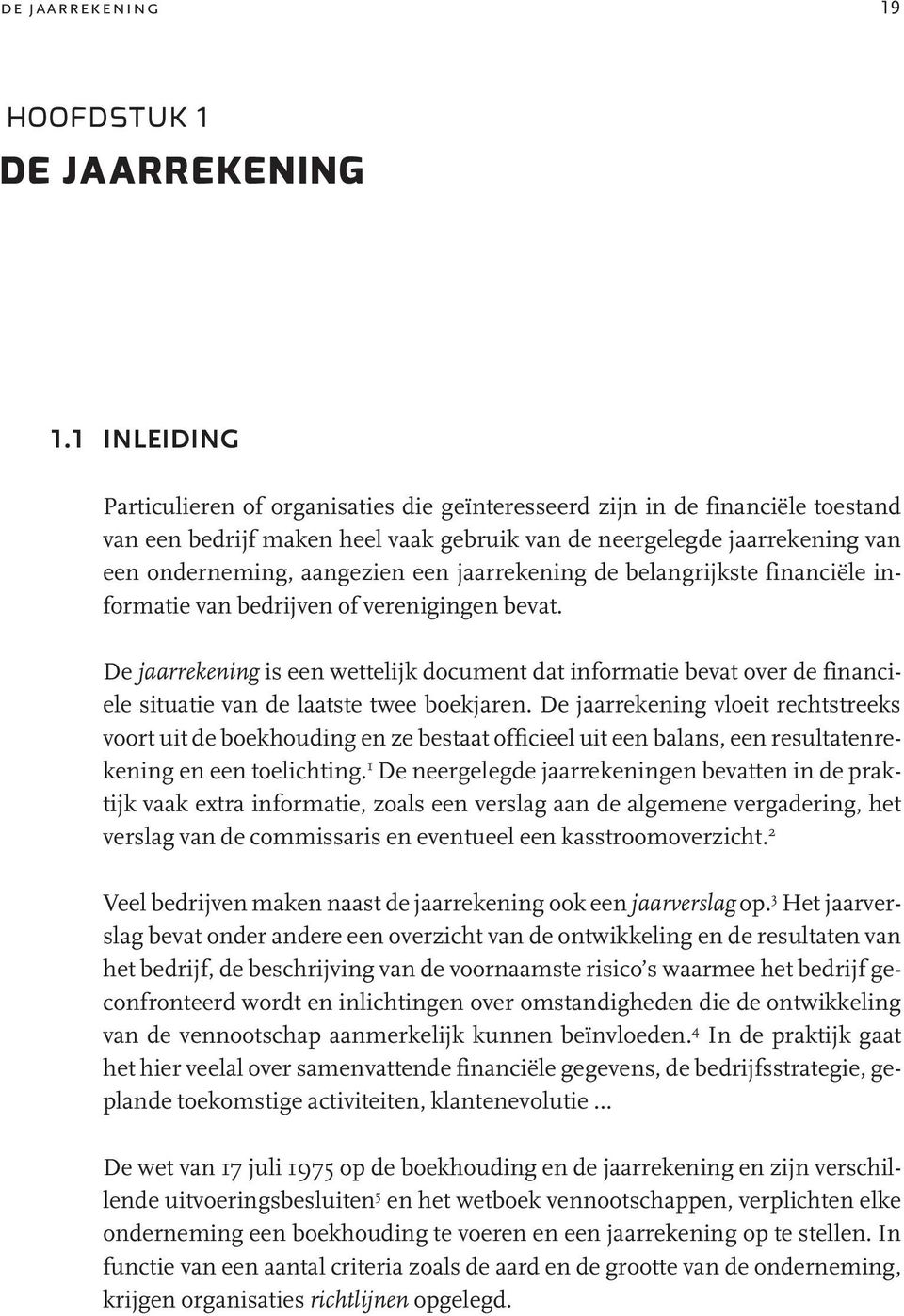 jaarrekening de belangrijkste financiële informatie van bedrijven of verenigingen bevat.