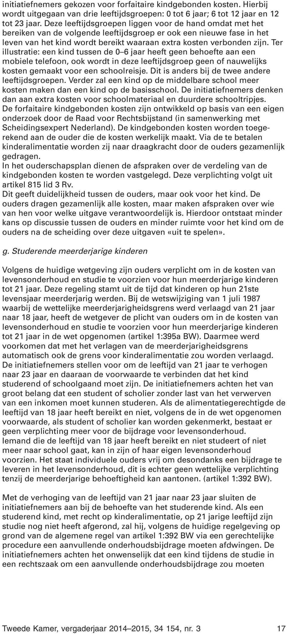 Ter illustratie: een kind tussen de 0 6 jaar heeft geen behoefte aan een mobiele telefoon, ook wordt in deze leeftijdsgroep geen of nauwelijks kosten gemaakt voor een schoolreisje.