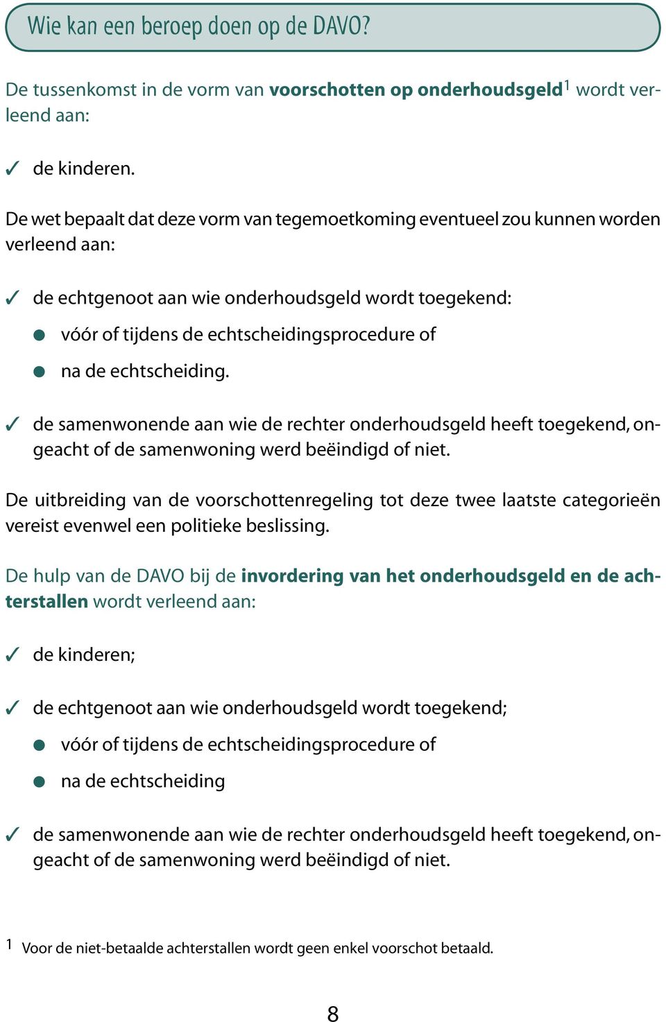 echtscheiding. de samenwonende aan wie de rechter onderhoudsgeld heeft toegekend, ongeacht of de samenwoning werd beëindigd of niet.