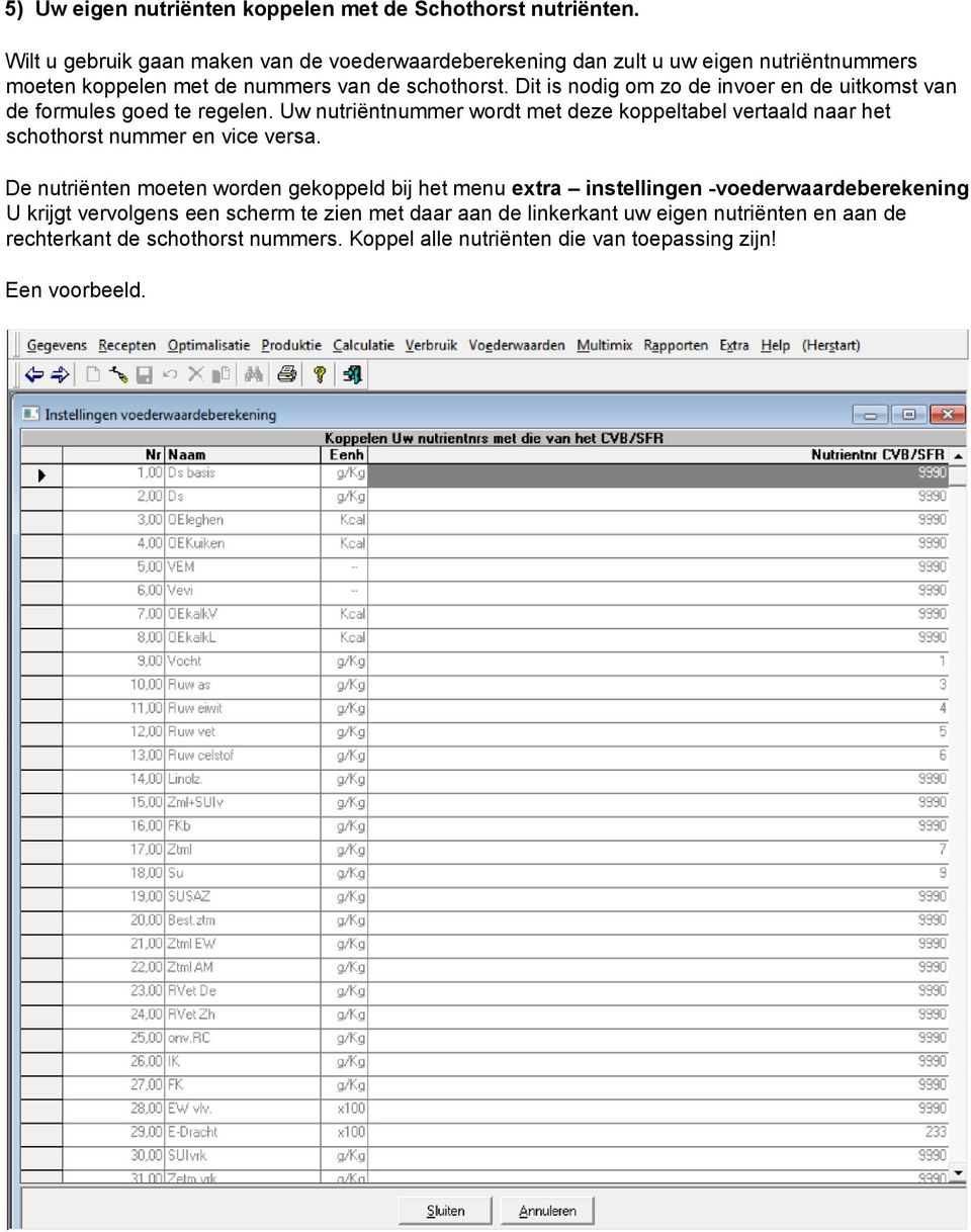 Dit is nodig om zo de invoer en de uitkomst van de formules goed te regelen.