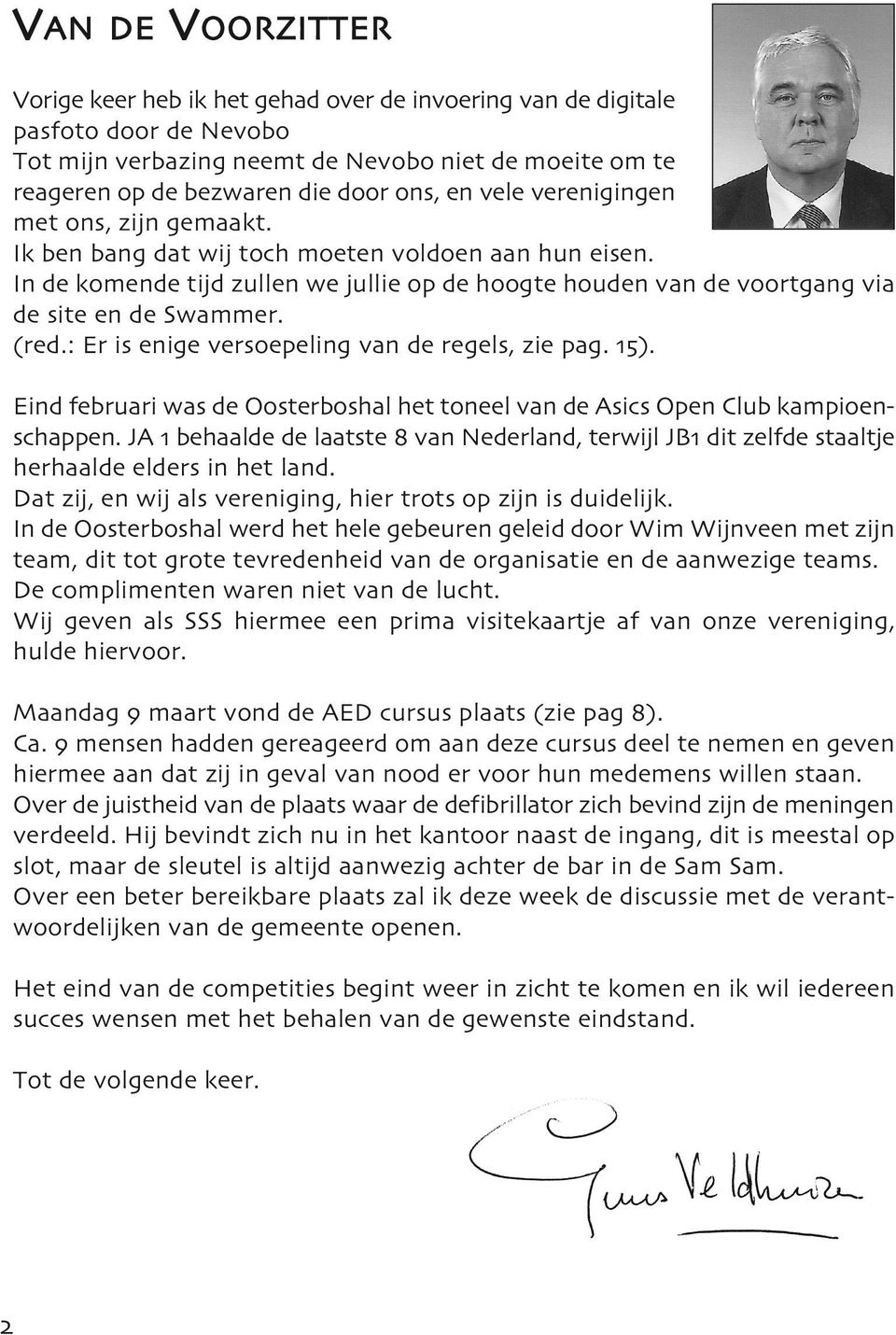 red.: Er is enige versoepeling van de regels, zie pag. 15. Eind februari was de Oosterboshal het toneel van de Asics Open Club kampioenschappen.