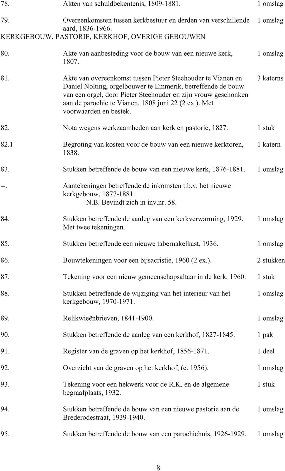 Akte van overeenkomst tussen Pieter Steehouder te Vianen en Daniel Nolting, orgelbouwer te Emmerik, betreffende de bouw van een orgel, door Pieter Steehouder en zijn vrouw geschonken aan de parochie