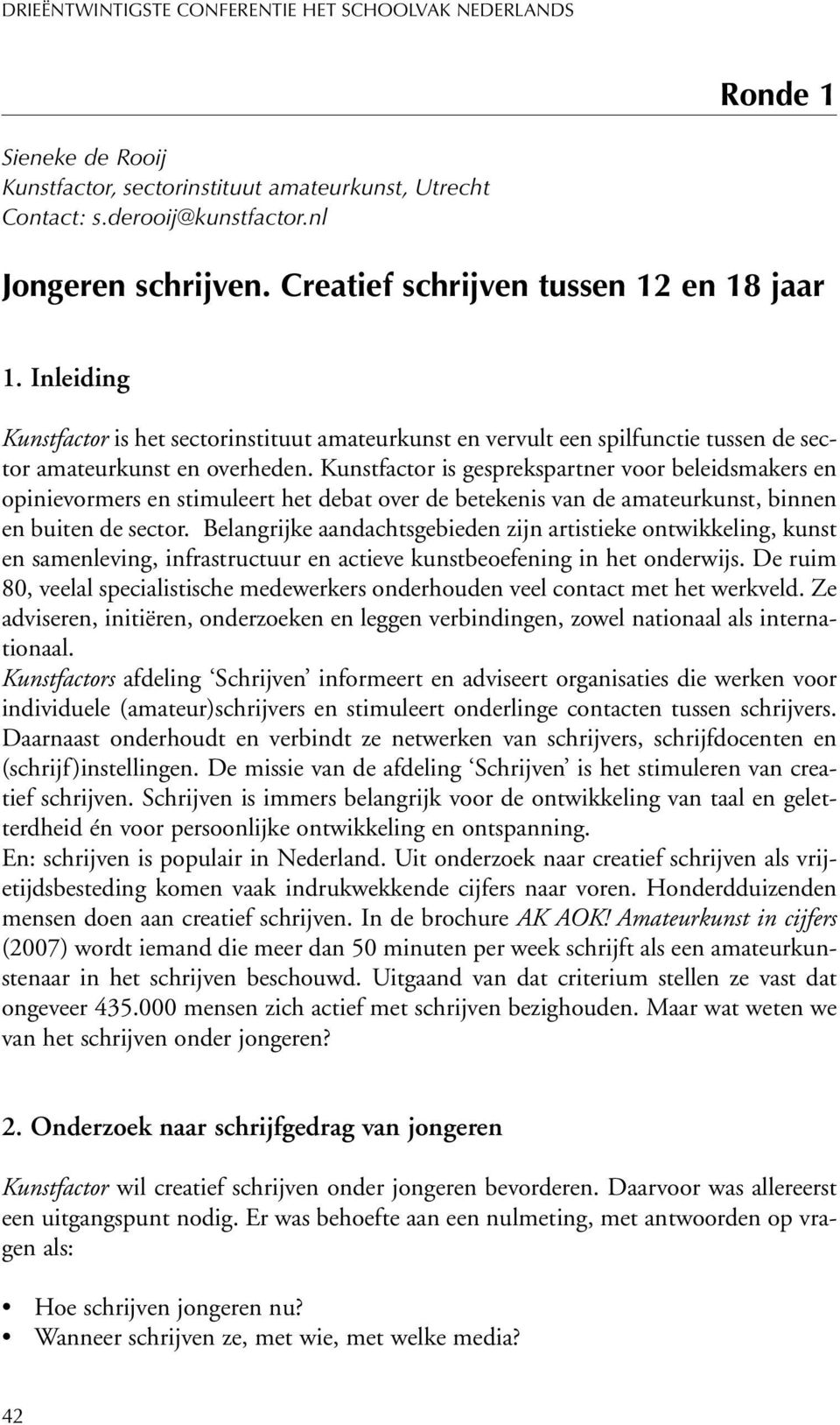 Kunstfactor is gesprekspartner voor beleidsmakers en opinievormers en stimuleert het debat over de betekenis van de amateurkunst, binnen en buiten de sector.