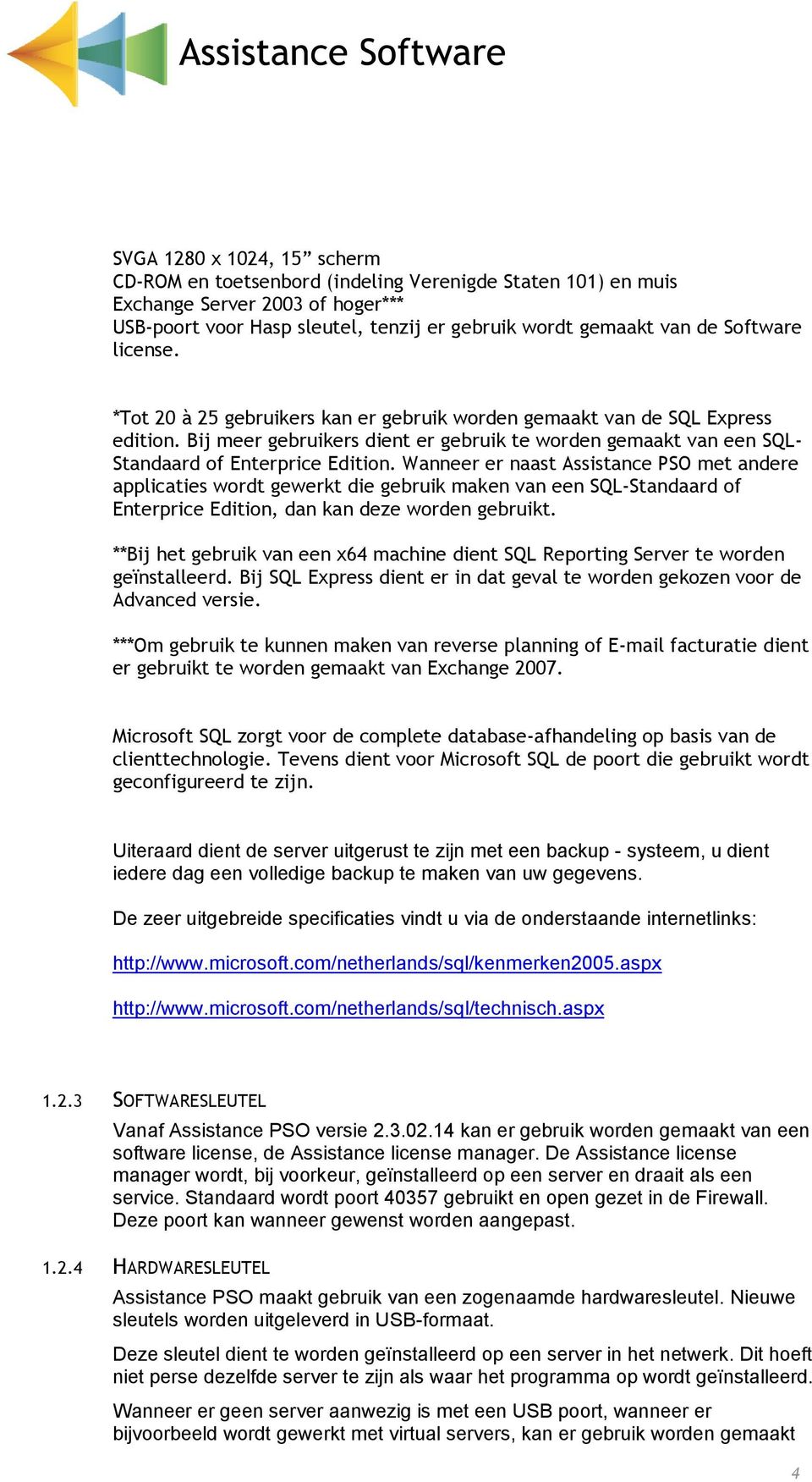 Wanneer er naast Assistance PSO met andere applicaties wordt gewerkt die gebruik maken van een SQL-Standaard of Enterprice Edition, dan kan deze worden gebruikt.