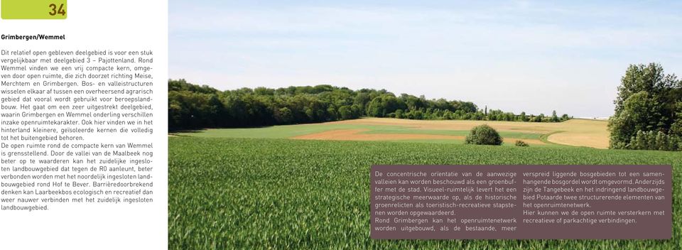 Bos- en valleistructuren wisselen elkaar af tussen een overheersend agrarisch gebied dat vooral wordt gebruikt voor beroepslandbouw.