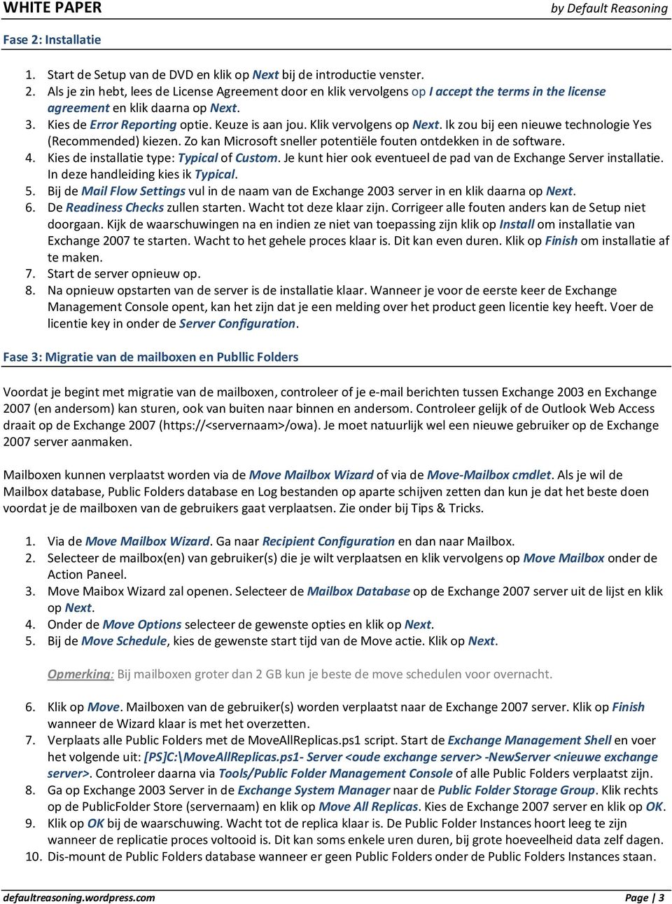 Zo kan Microsoft sneller potentiële fouten ontdekken in de software. 4. Kies de installatie type: Typical of Custom. Je kunt hier ook eventueel de pad van de Exchange Server installatie.