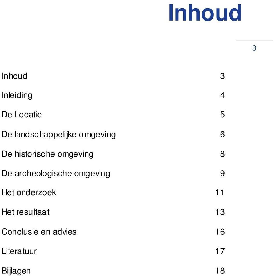 8 De archeologische omgeving 9 Het onderzoek 11 Het