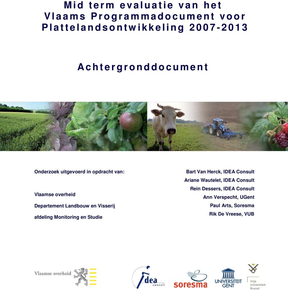 opdracht van: Vlaamse overheid Departement Landbouw en Visserij afdeling Monitoring en Studie Bart Van Herck, IDEA