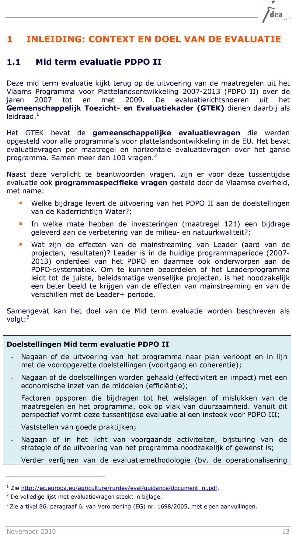 en met 2009. De evaluatierichtsnoeren uit het Gemeenschappelijk Toezicht- en Evaluatiekader (GTEK) dienen daarbij als leidraad.