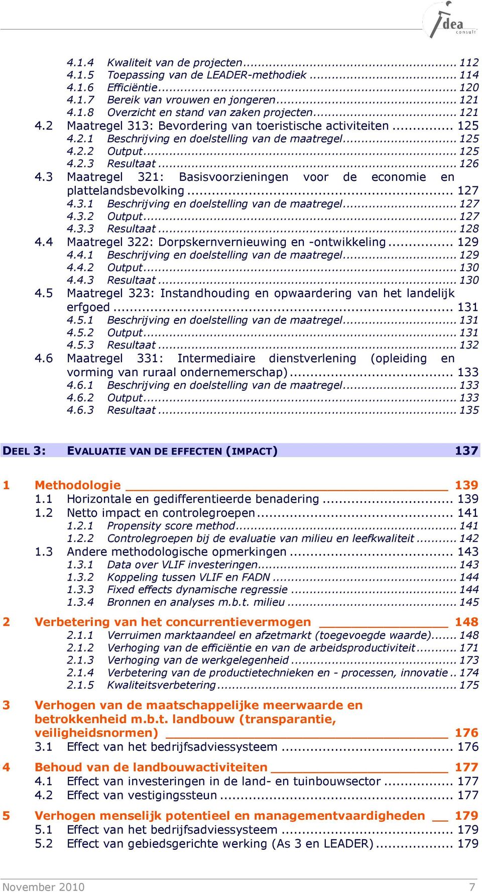 3 Maatregel 321: Basisvoorzieningen voor de economie en plattelandsbevolking... 127 4.3.1 Beschrijving en doelstelling van de maatregel... 127 4.3.2 Output... 127 4.3.3 Resultaat... 128 4.