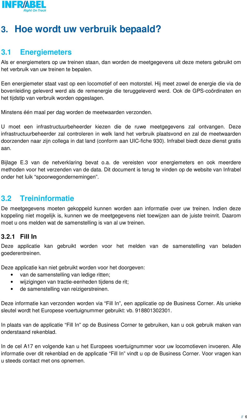 Ook de GPS-coördinaten en het tijdstip van verbruik worden opgeslagen. Minstens één maal per dag worden de meetwaarden verzonden.