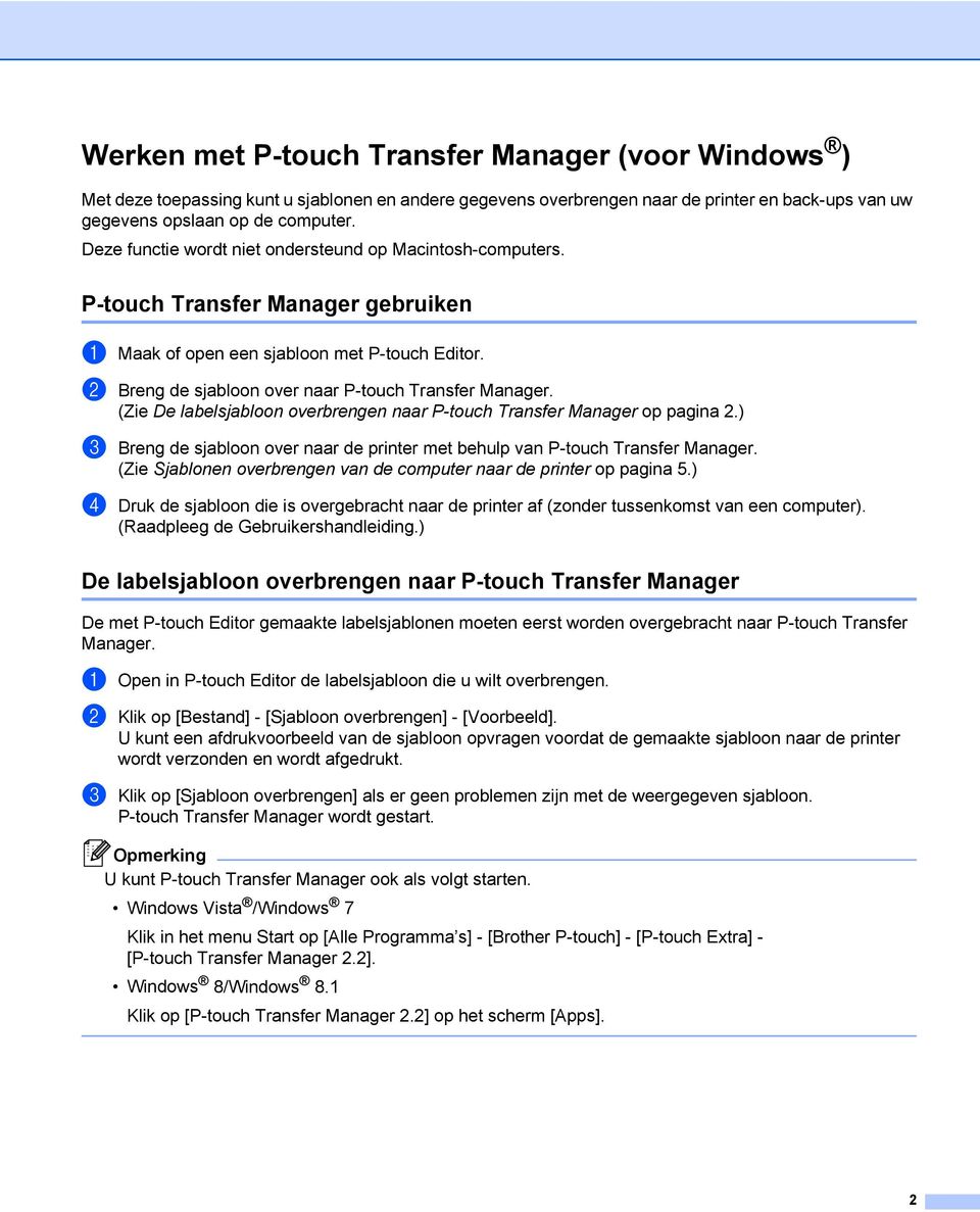 (Zie De labelsjabloon overbrengen naar P-touch Transfer Manager op pagina 2.) c Breng de sjabloon over naar de printer met behulp van P-touch Transfer Manager.