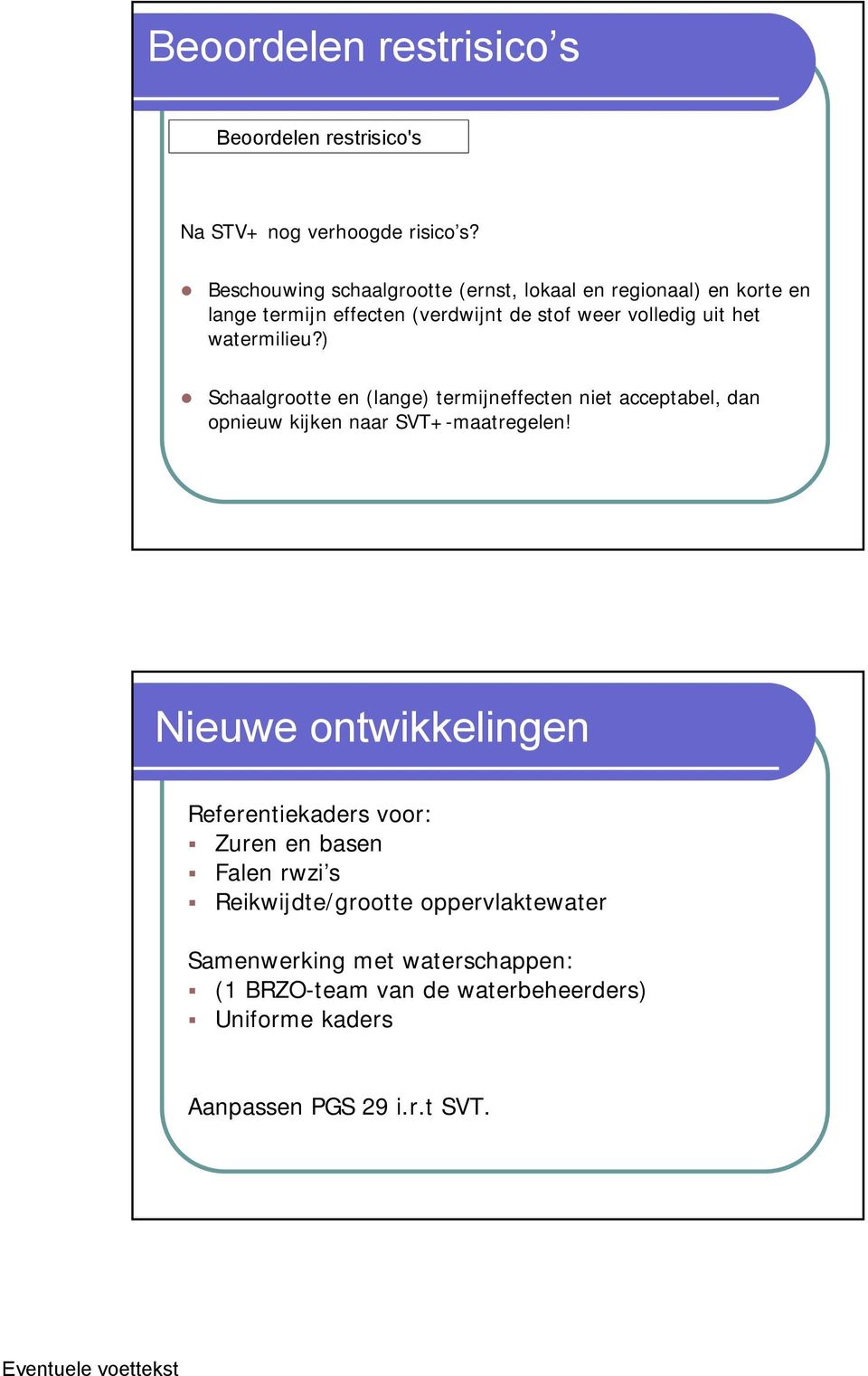 watermilieu?) Schaalgrootte en (lange) termijneffecten niet acceptabel, dan opnieuw kijken naar SVT+-maatregelen!