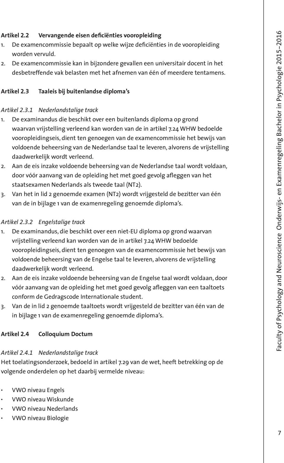 De examinandus die beschikt over een buitenlands diploma op grond waarvan vrijstelling verleend kan worden van de in artikel 7.