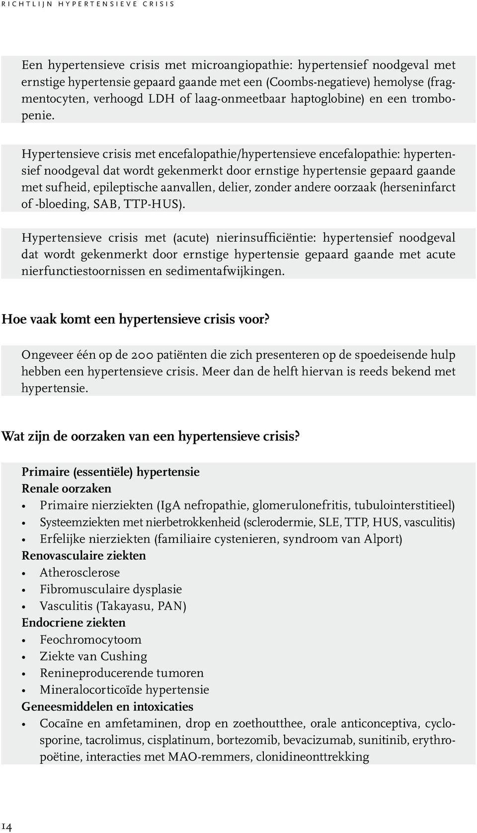 Hypertensieve crisis met encefalopathie/hypertensieve encefalopathie: hypertensief noodgeval dat wordt gekenmerkt door ernstige hypertensie gepaard gaande met sufheid, epileptische aanvallen, delier,