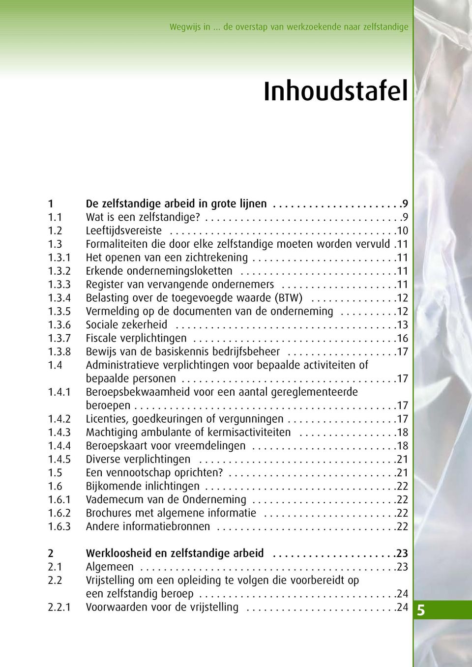 ..........................11 1.3.3 Register van vervangende ondernemers....................11 1.3.4 Belasting over de toegevoegde waarde (BTW)...............12 1.3.5 Vermelding op de documenten van de onderneming.