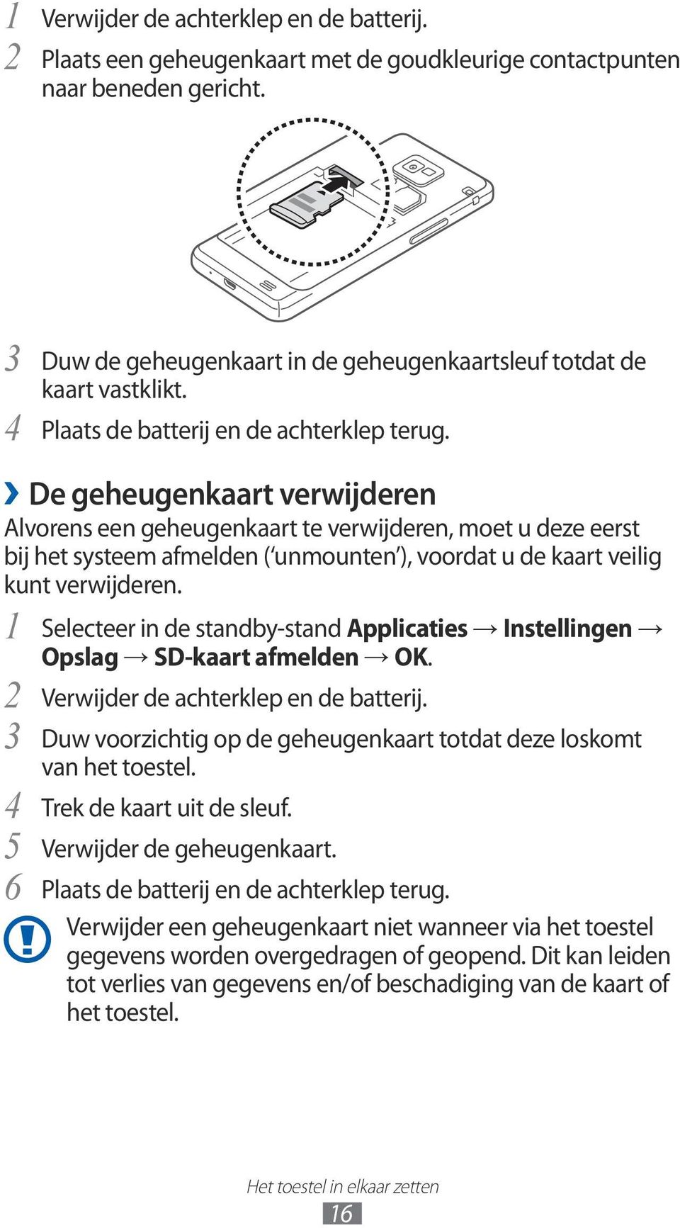 De geheugenkaart verwijderen Alvorens een geheugenkaart te verwijderen, moet u deze eerst bij het systeem afmelden ( unmounten ), voordat u de kaart veilig kunt verwijderen.