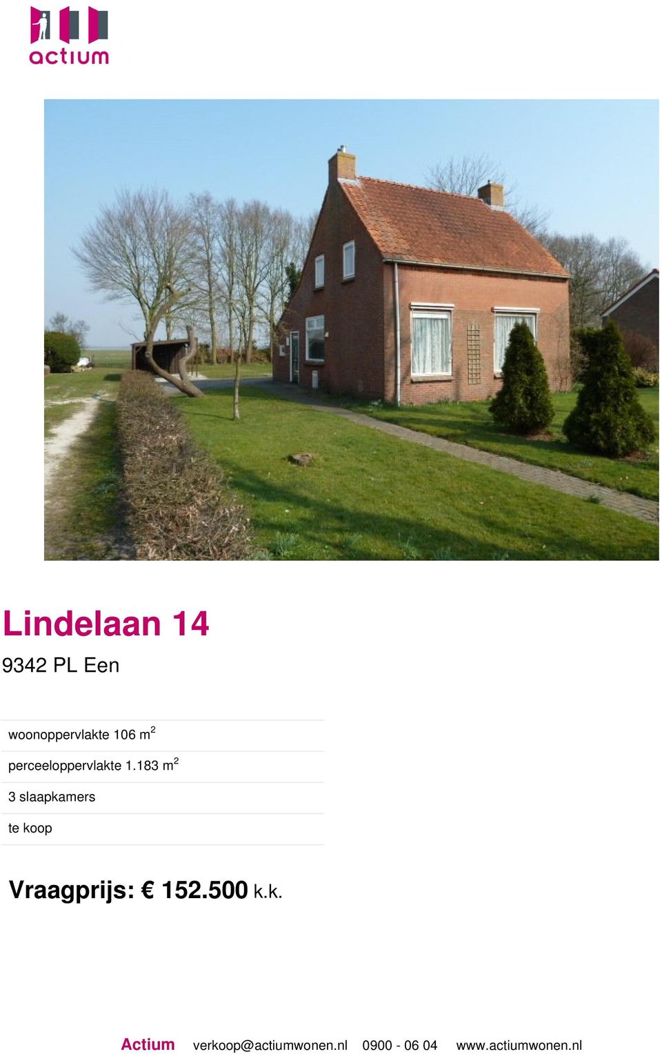 183 m 2 3 slaapkamers te koop Vraagprijs: 152.