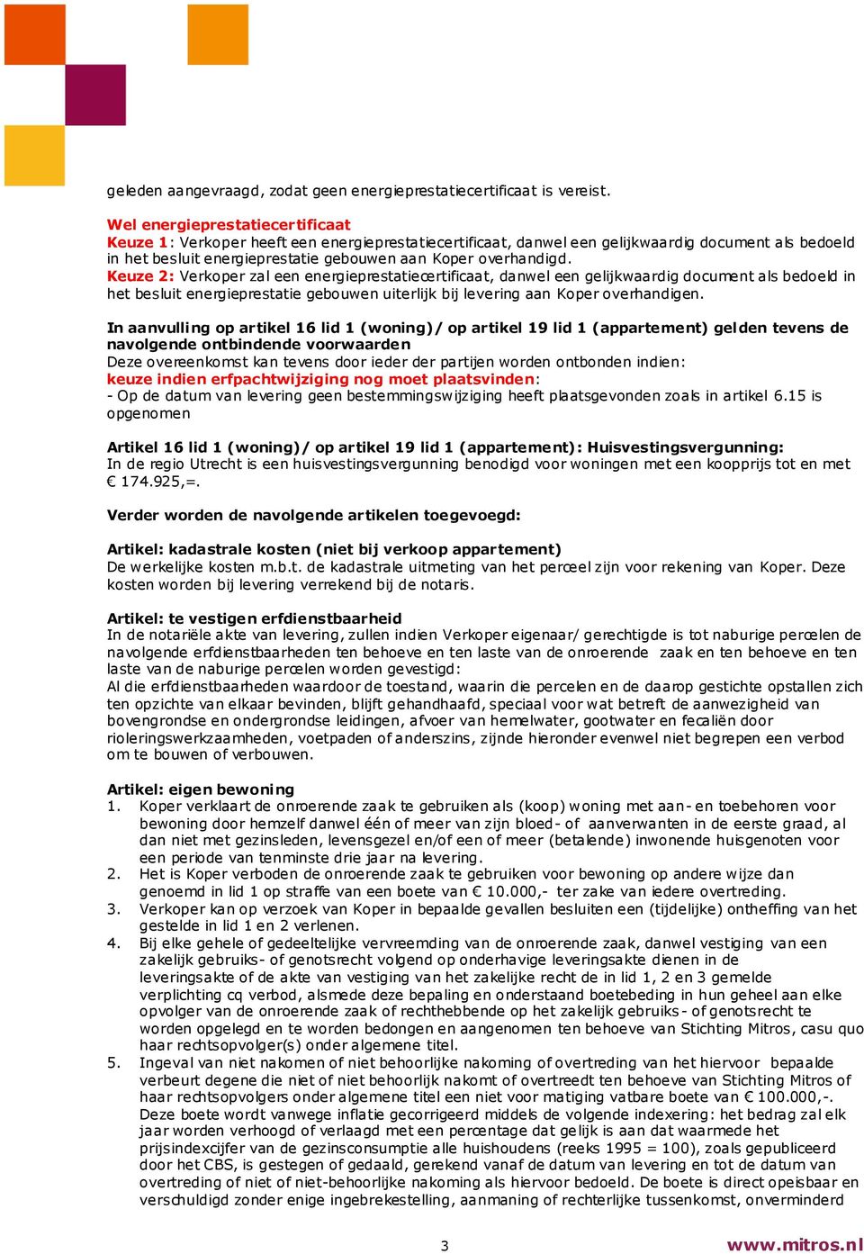 Keuze 2: Verkoper zal een energieprestatiecertificaat, danwel een gelijkwaardig document als bedoeld in het besluit energieprestatie gebouwen uiterlijk bij levering aan Koper overhandigen.